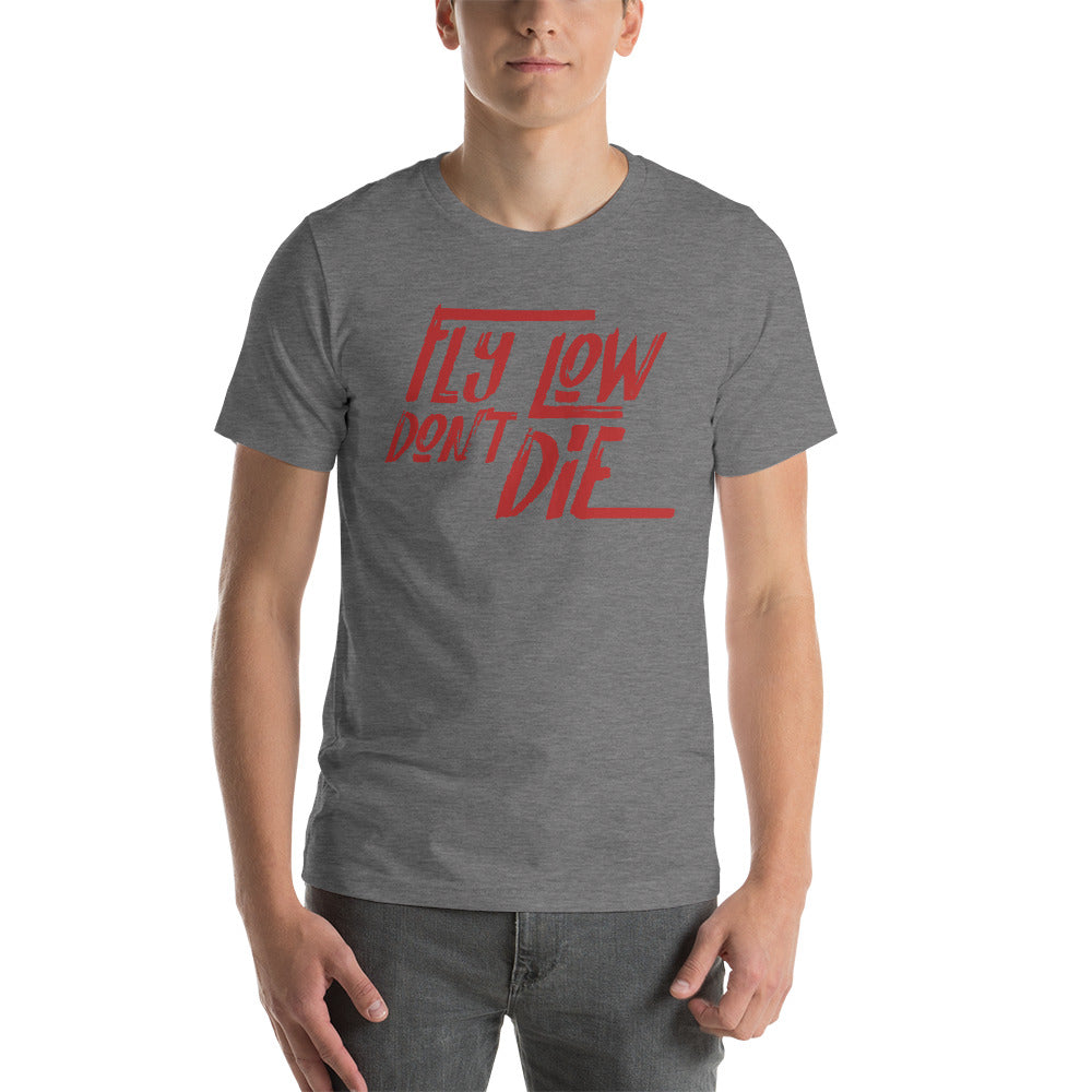 FLY LOW DON'T DIE - Short-Sleeve Unisex T-Shirt