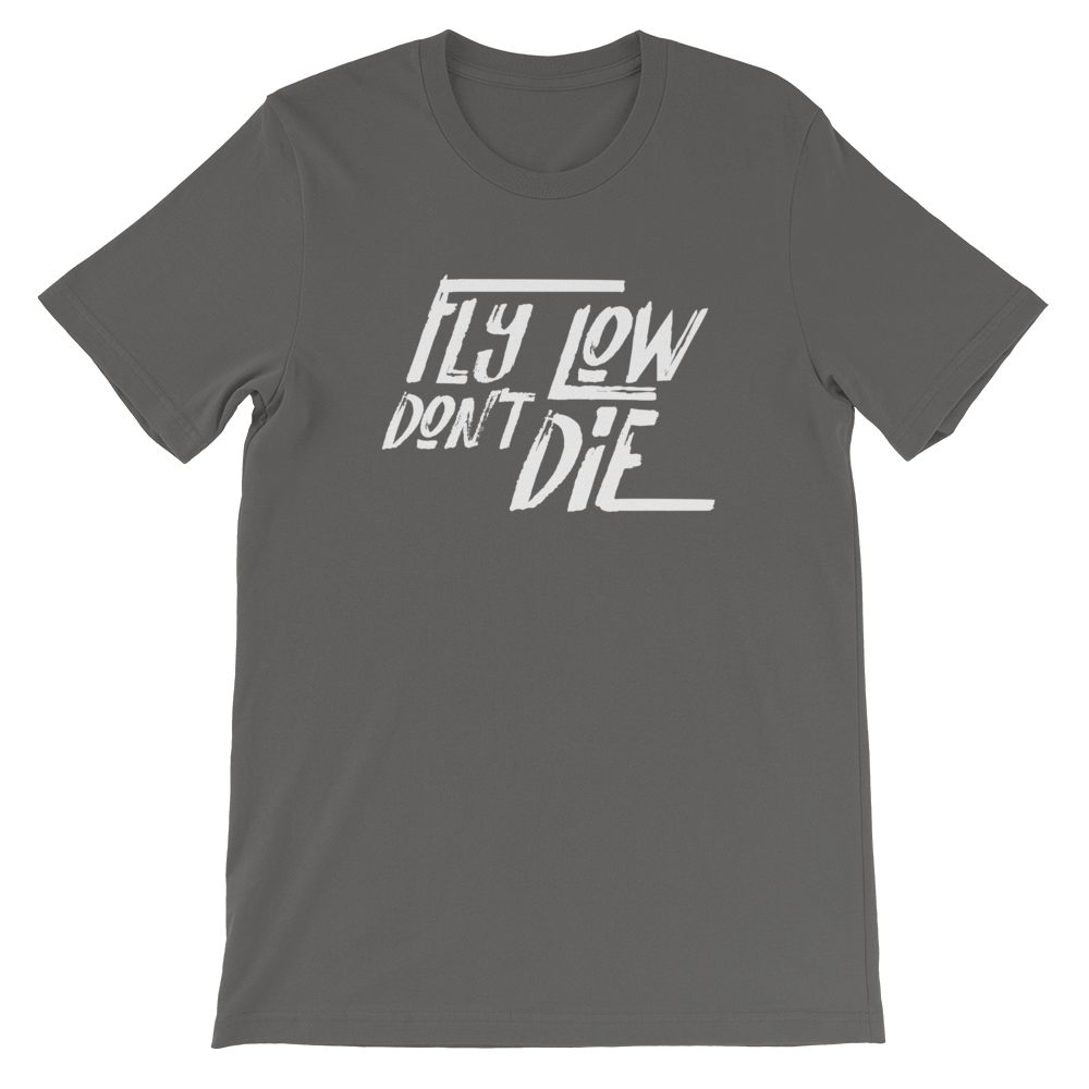 FLY LOW DON'T DIE T - White Logo