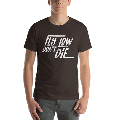 FLY LOW DON'T DIE - Short-Sleeve Unisex T-Shirt