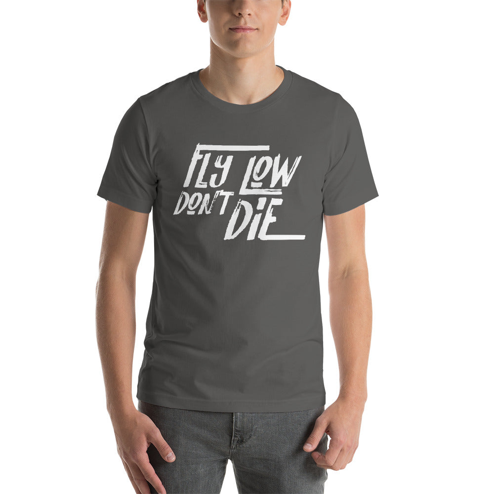 FLY LOW DON'T DIE - Short-Sleeve Unisex T-Shirt