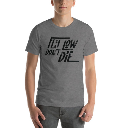 FLY LOW DON'T DIE - Short-Sleeve Unisex T-Shirt