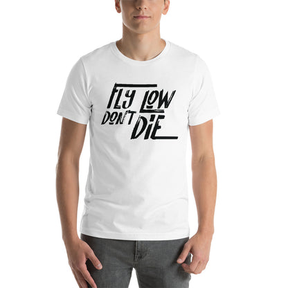 FLY LOW DON'T DIE - Short-Sleeve Unisex T-Shirt