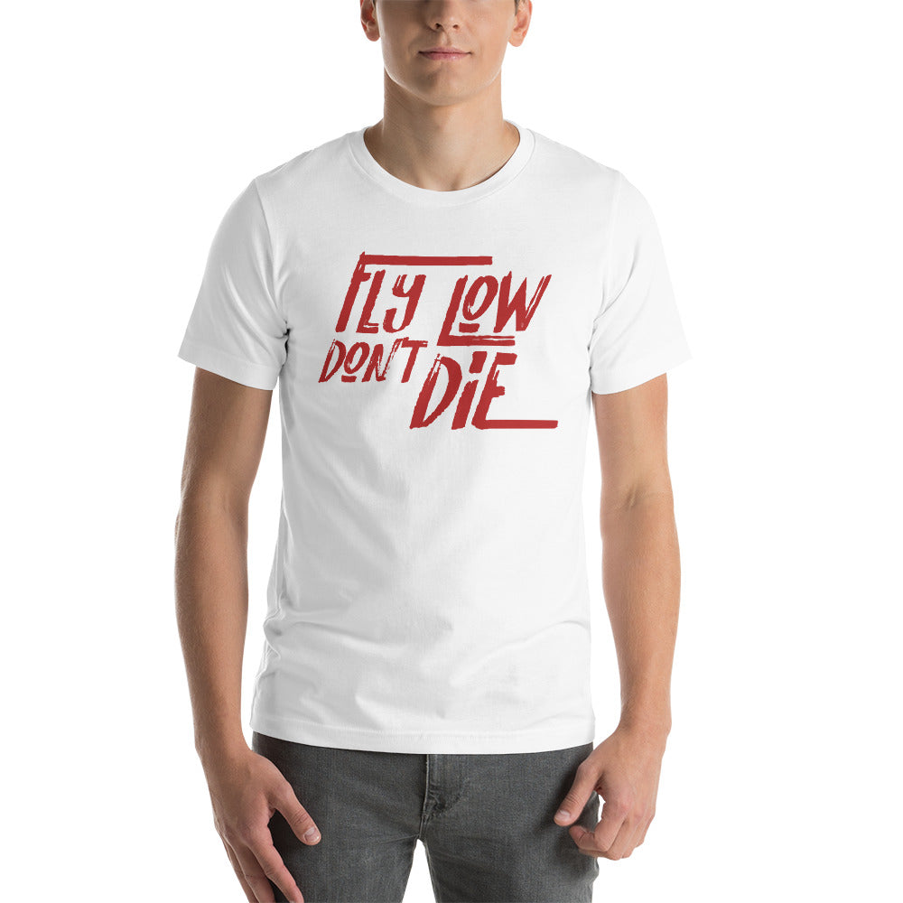 FLY LOW DON'T DIE - Short-Sleeve Unisex T-Shirt