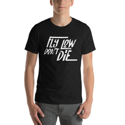 FLY LOW DON'T DIE - Short-Sleeve Unisex T-Shirt