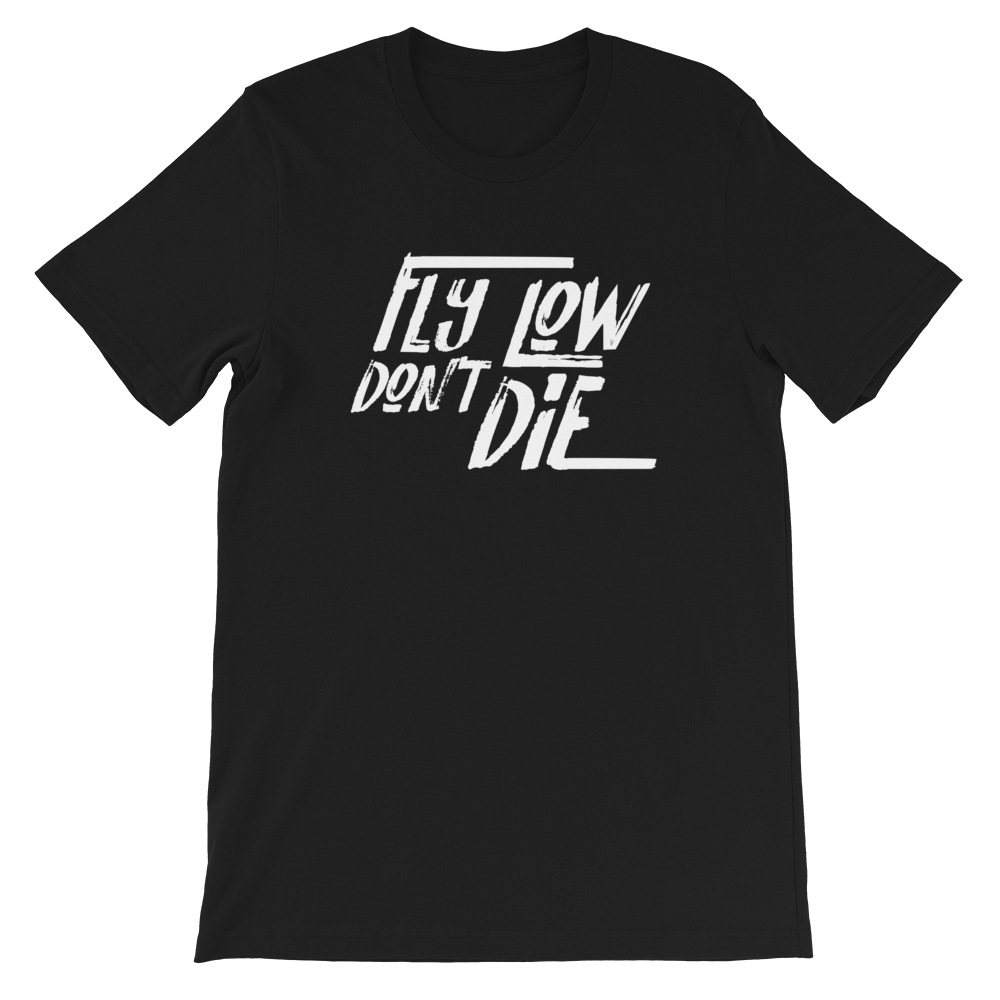 FLY LOW DON'T DIE T - White Logo