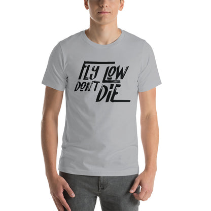 FLY LOW DON'T DIE - Short-Sleeve Unisex T-Shirt