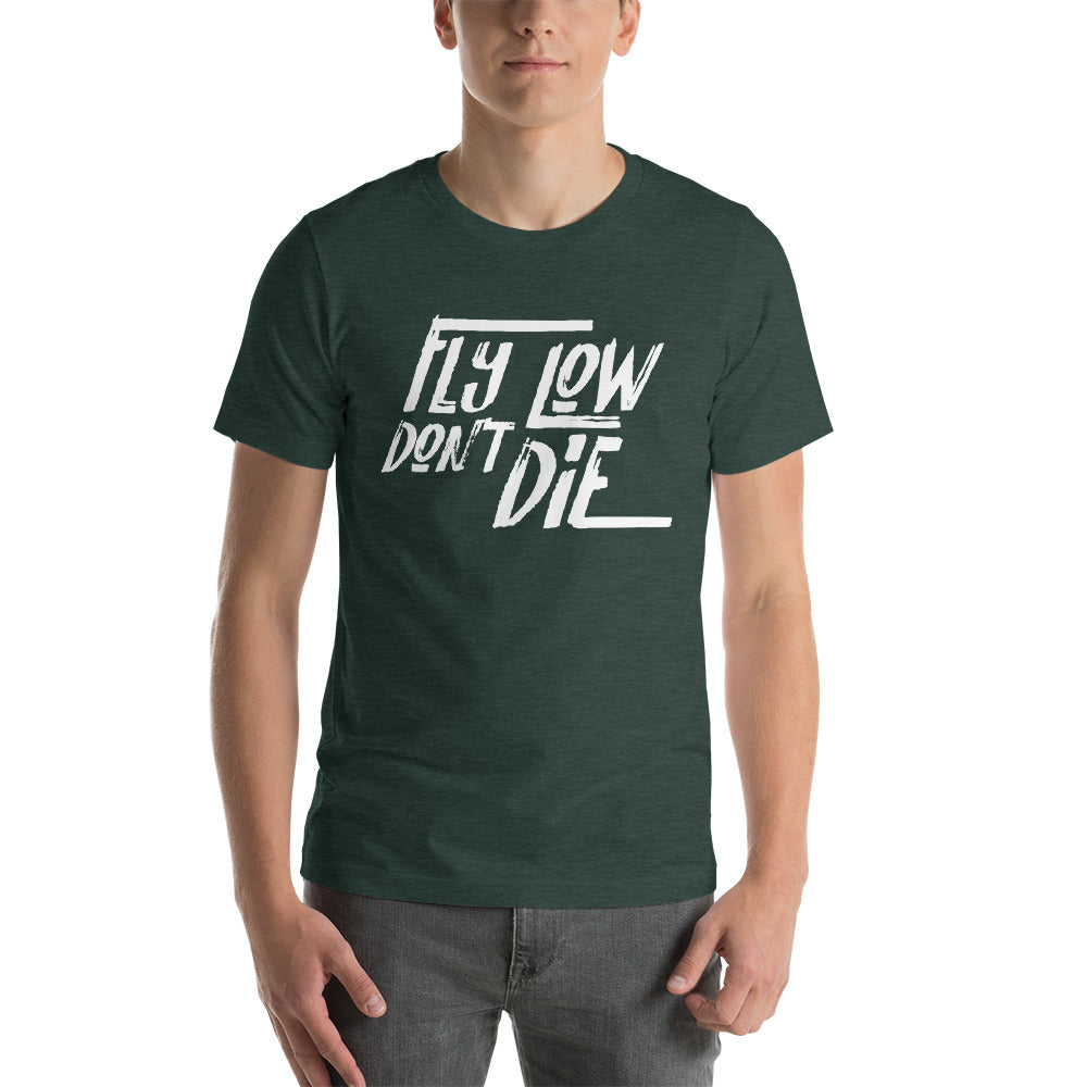 FLY LOW DON'T DIE - Short-Sleeve Unisex T-Shirt