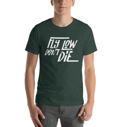 FLY LOW DON'T DIE - Short-Sleeve Unisex T-Shirt